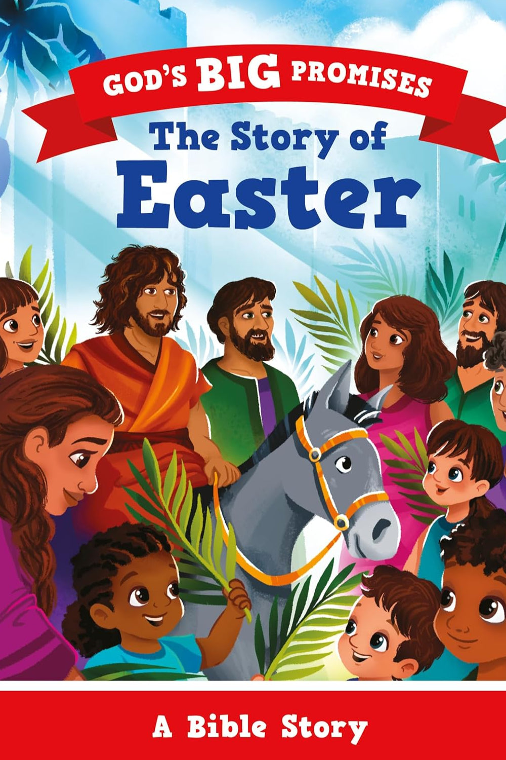 The Story of Easter: A Bible Story (Illustrated gift for kids ages 2-6, churches can give out)